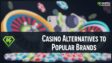 casino alternatives to popular brands featured image