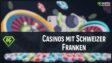 Casinos mit Schweizer Franken - getestet von kryptocasinos.com