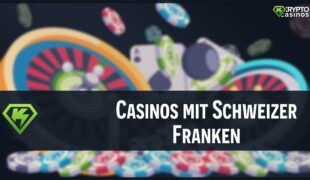 Casinos mit Schweizer Franken - getestet von kryptocasinos.com